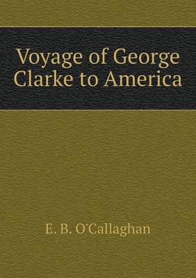 Book cover for Voyage of George Clarke to America