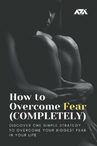 Cover of How to Overcome Fear (COMPLETELY)