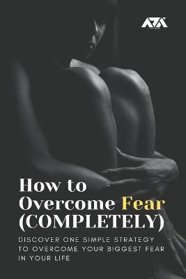 Book cover for How to Overcome Fear (COMPLETELY)