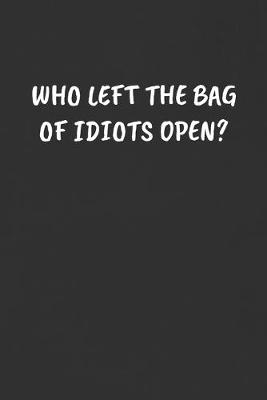 Book cover for Who Left the Bag of Idiots Open?
