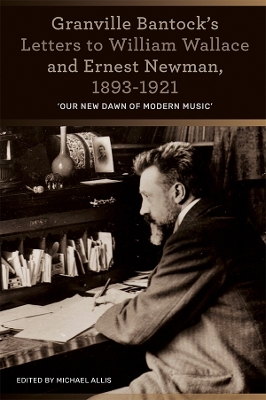 Book cover for Granville Bantock's Letters to William Wallace and Ernest Newman, 1893-1921