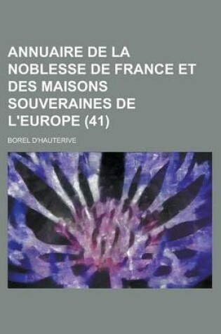 Cover of Annuaire de La Noblesse de France Et Des Maisons Souveraines de L'Europe (41 )