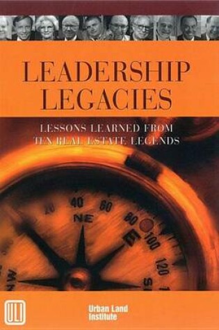 Cover of Leadership Legacies: Lessons Learned from Ten Real Estate Legends