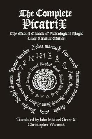 Cover of The Complete Picatrix: The Occult Classic of Astrological Magic Liber Atratus Edition