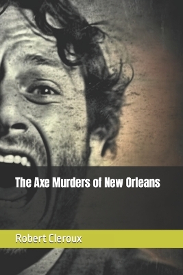 Book cover for The Axe Murders of New Orleans