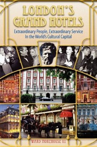 Cover of London's Grand Hotels - Extraordinary People, Extraordinary Service in the World's Cultural Capital