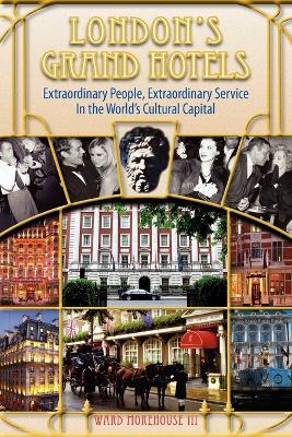 Book cover for London's Grand Hotels - Extraordinary People, Extraordinary Service in the World's Cultural Capital