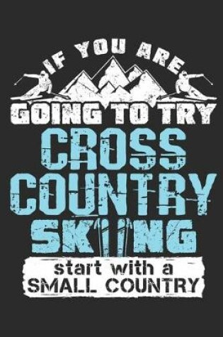 Cover of If You Are Going To Try Cross Country Skiing Start With A Small Country
