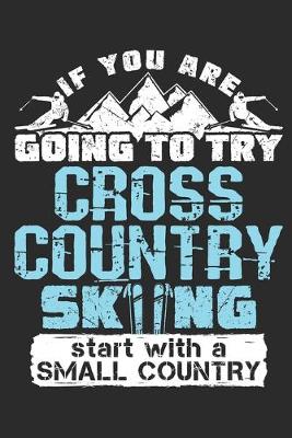 Book cover for If You Are Going To Try Cross Country Skiing Start With A Small Country