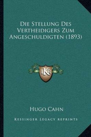 Cover of Die Stellung Des Vertheidigers Zum Angeschuldigten (1893)