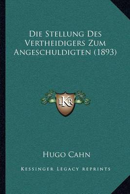 Book cover for Die Stellung Des Vertheidigers Zum Angeschuldigten (1893)