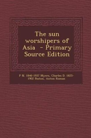 Cover of The Sun Worshipers of Asia - Primary Source Edition