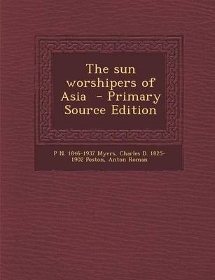 Book cover for The Sun Worshipers of Asia - Primary Source Edition