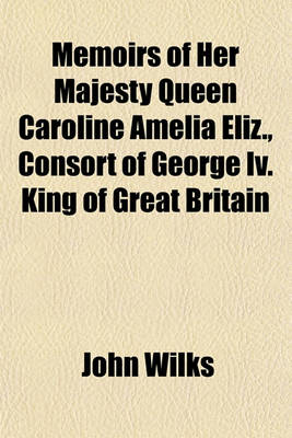 Book cover for Memoirs of Her Majesty Queen Caroline Amelia Eliz., Consort of George IV. King of Great Britain