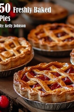 Cover of 50 Freshly Baked Pies