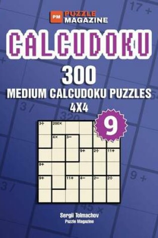 Cover of Calcudoku - 300 Medium Puzzles 4x4 (Volume 9)