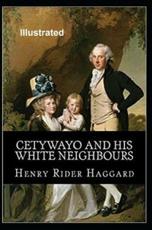 Cover of Cetywayo and his White Neighbours Illustrated