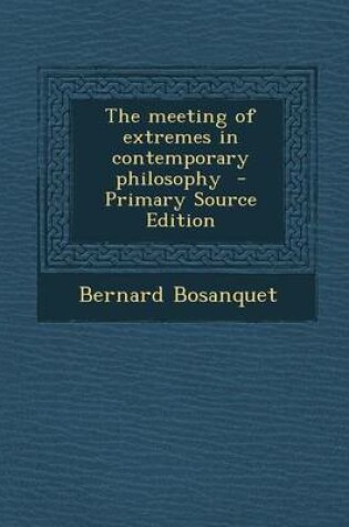 Cover of The Meeting of Extremes in Contemporary Philosophy - Primary Source Edition