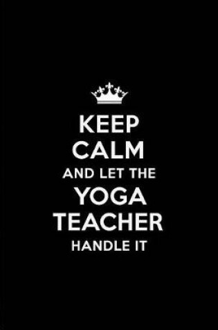 Cover of Keep Calm and Let the Yoga Teacher Handle It