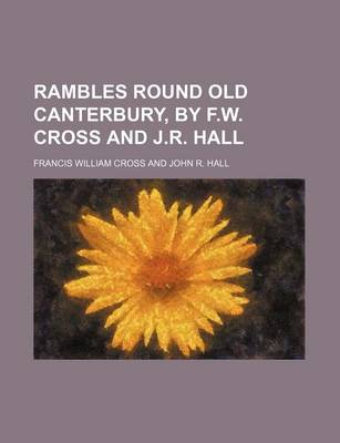 Book cover for Rambles Round Old Canterbury, by F.W. Cross and J.R. Hall