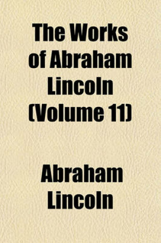 Cover of The Works of Abraham Lincoln (Volume 11)