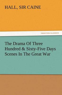 Book cover for The Drama Of Three Hundred & Sixty-Five Days Scenes In The Great War