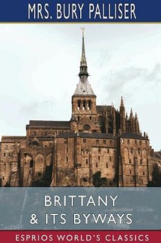 Cover of Brittany and Its Byways (Esprios Classics)