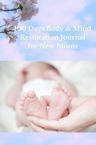 Cover of 100 Days Body & Mind Restoration Journal for New Moms