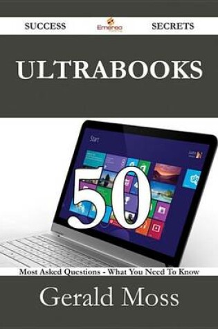 Cover of Ultrabooks 50 Success Secrets - 50 Most Asked Questions on Ultrabooks - What You Need to Know