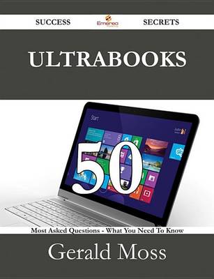 Book cover for Ultrabooks 50 Success Secrets - 50 Most Asked Questions on Ultrabooks - What You Need to Know