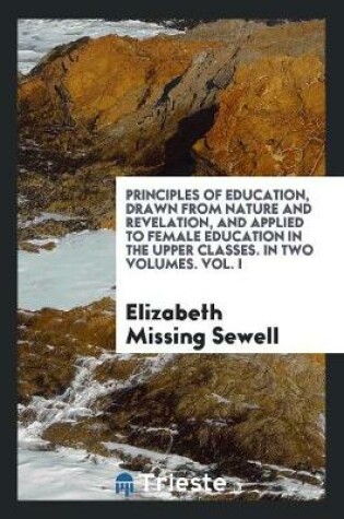 Cover of Principles of Education, Drawn from Nature and Revelation, and Applied to Female Education in the Upper Classes