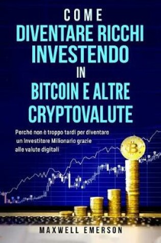 Cover of Come Diven Ricchi Investendo in Bitcoin E Altre Cryptovalute