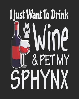 Book cover for I Just Want Drink Wine & Pet My Sphynx