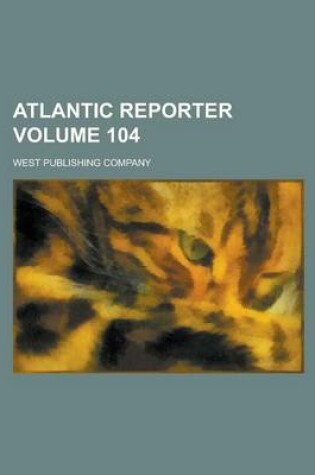 Cover of Atlantic Reporter Volume 104