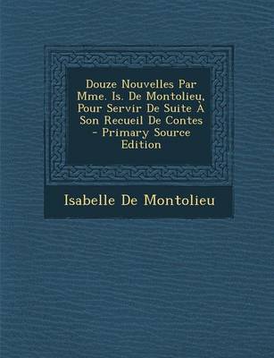 Book cover for Douze Nouvelles Par Mme. Is. de Montolieu, Pour Servir de Suite a Son Recueil de Contes