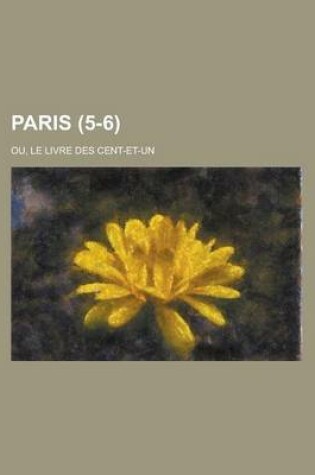 Cover of Paris; Ou, Le Livre Des Cent-Et-Un (5-6)