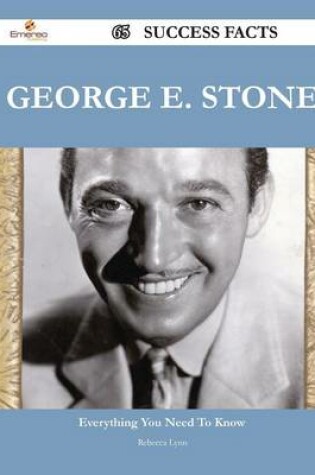 Cover of George E. Stone 65 Success Facts - Everything You Need to Know about George E. Stone