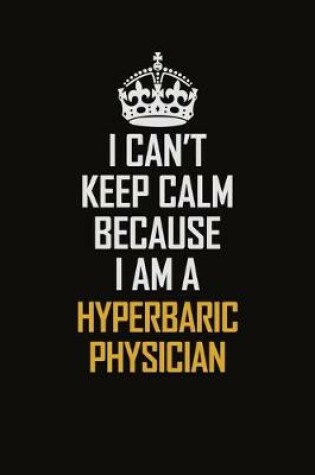 Cover of I Can't Keep Calm Because I Am A Hyperbaric Physician