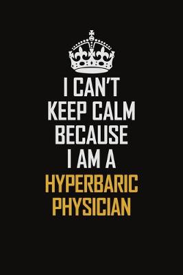 Book cover for I Can't Keep Calm Because I Am A Hyperbaric Physician