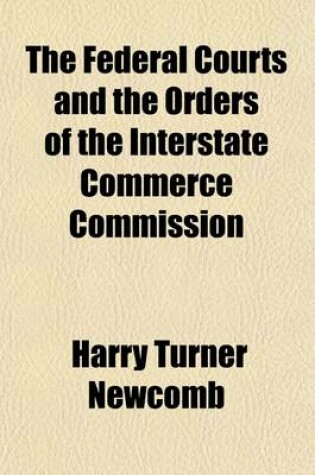 Cover of The Federal Courts and the Orders of the Interstate Commerce Commission