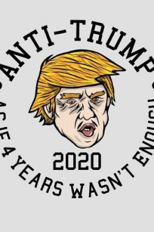 Cover of Anti Trump As If 4 Years Wasn't Enough 2020