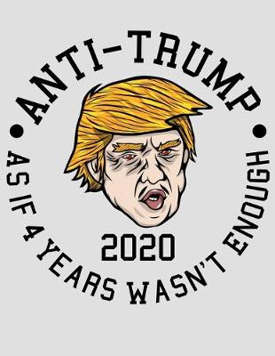 Book cover for Anti Trump As If 4 Years Wasn't Enough 2020