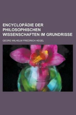 Cover of Encyclopadie Der Philosophischen Wissenschaften Im Grundrisse