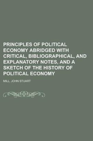 Cover of Principles of Political Economy Abridged with Critical, Bibliographical, and Explanatory Notes, and a Sketch of the History of Political Economy