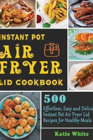 Cover of Instant Pot Air Fryer Lid Cookbook