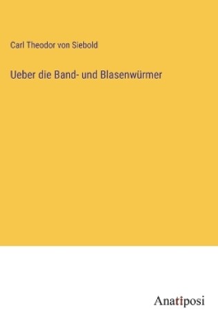 Cover of Ueber die Band- und Blasenwürmer