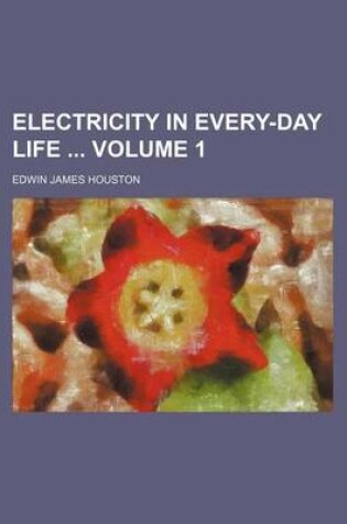 Cover of Electricity in Every-Day Life Volume 1