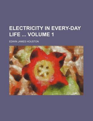 Book cover for Electricity in Every-Day Life Volume 1