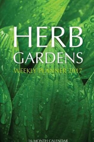 Cover of Herb Gardens Weekly Planner 2017