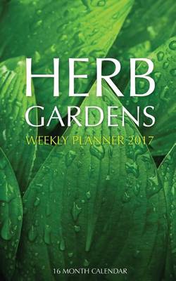 Book cover for Herb Gardens Weekly Planner 2017